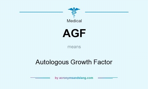 What does AGF mean? It stands for Autologous Growth Factor