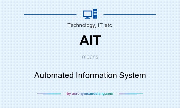 What does AIT mean? It stands for Automated Information System