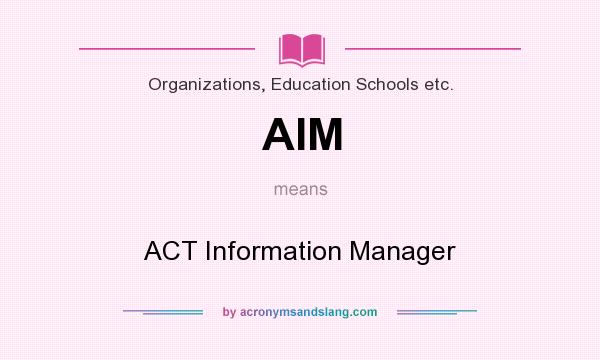 What does AIM mean? It stands for ACT Information Manager
