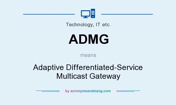 What does ADMG mean? It stands for Adaptive Differentiated-Service Multicast Gateway