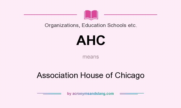 What does AHC mean? It stands for Association House of Chicago