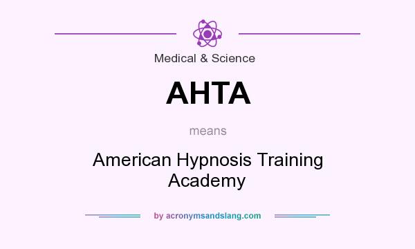 What does AHTA mean? It stands for American Hypnosis Training Academy