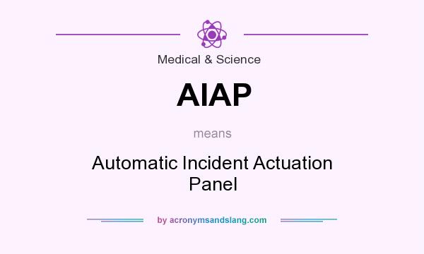 What does AIAP mean? It stands for Automatic Incident Actuation Panel