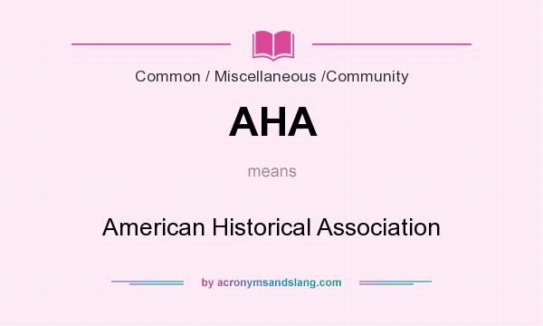 What does AHA mean? It stands for American Historical Association