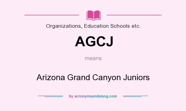 What does AGCJ mean? It stands for Arizona Grand Canyon Juniors