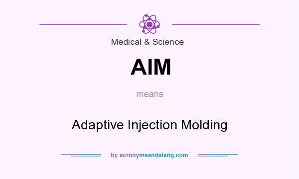 What does AIM mean? It stands for Adaptive Injection Molding