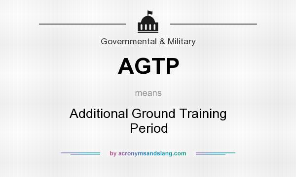 What does AGTP mean? It stands for Additional Ground Training Period