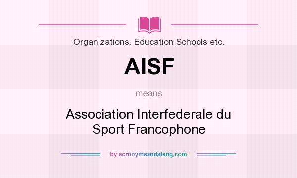 What does AISF mean? It stands for Association Interfederale du Sport Francophone