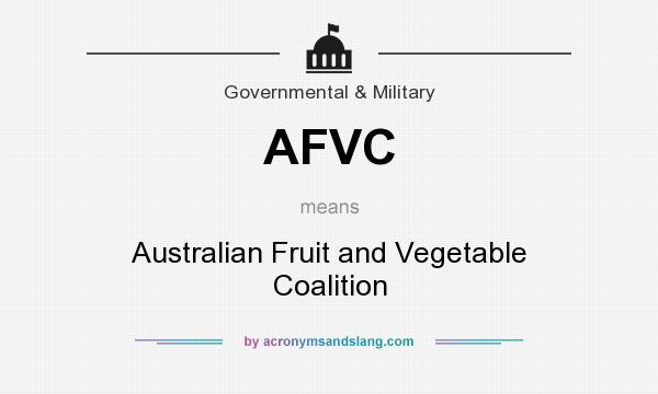 What does AFVC mean? It stands for Australian Fruit and Vegetable Coalition