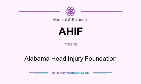 What does AHIF mean? It stands for Alabama Head Injury Foundation