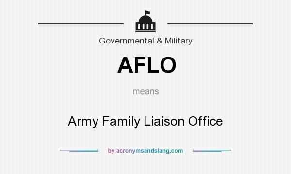 What does AFLO mean? It stands for Army Family Liaison Office