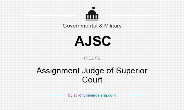 What does AJSC mean? It stands for Assignment Judge of Superior Court