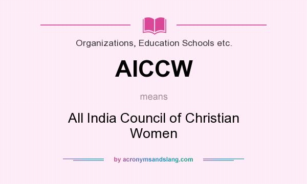 What does AICCW mean? It stands for All India Council of Christian Women