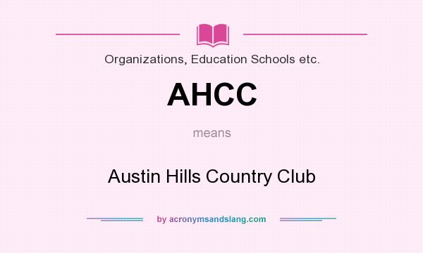 What does AHCC mean? It stands for Austin Hills Country Club