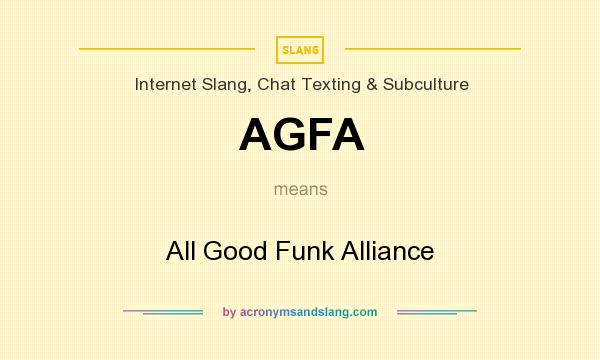 What does AGFA mean? It stands for All Good Funk Alliance