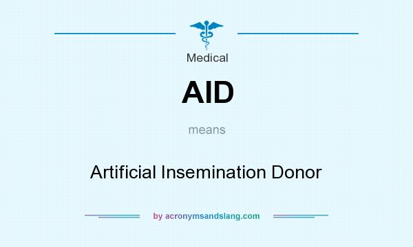 What does AID mean? It stands for Artificial Insemination Donor