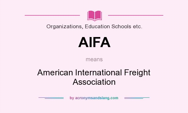 What does AIFA mean? It stands for American International Freight Association