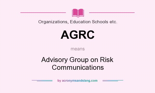 What does AGRC mean? It stands for Advisory Group on Risk Communications