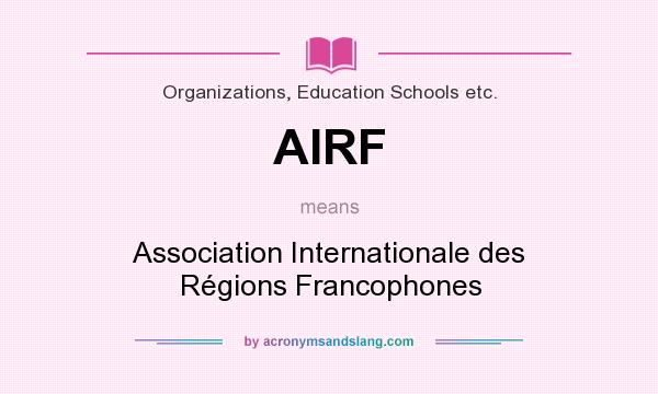 What does AIRF mean? It stands for Association Internationale des Régions Francophones
