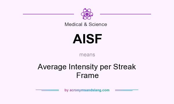 What does AISF mean? It stands for Average Intensity per Streak Frame