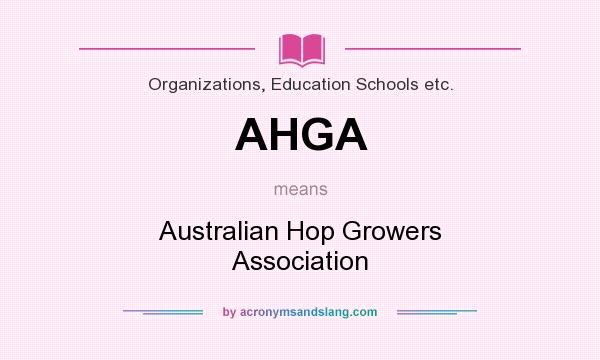 What does AHGA mean? It stands for Australian Hop Growers Association