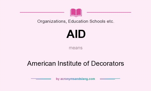 What does AID mean? It stands for American Institute of Decorators