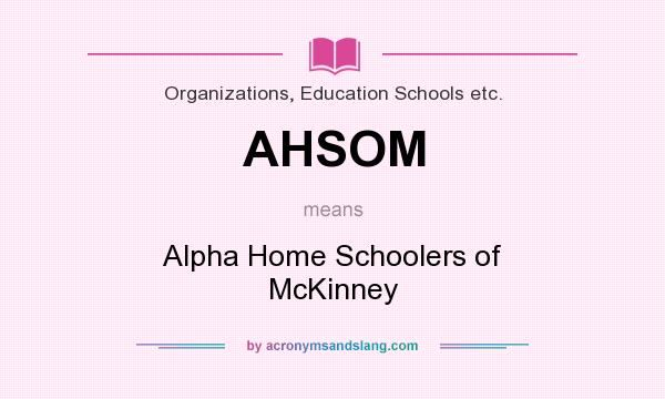 What does AHSOM mean? It stands for Alpha Home Schoolers of McKinney