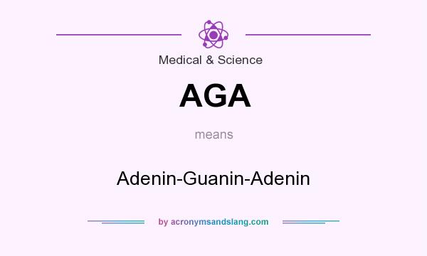 What does AGA mean? It stands for Adenin-Guanin-Adenin