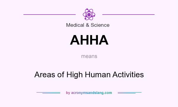 What does AHHA mean? It stands for Areas of High Human Activities