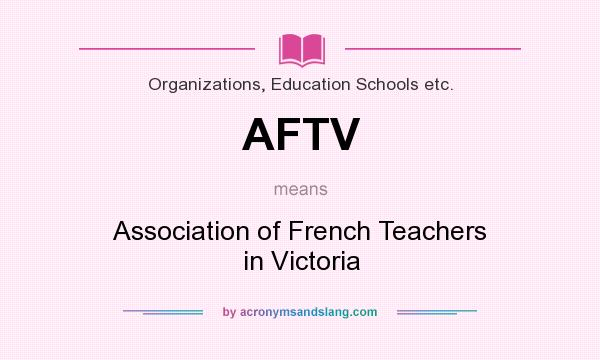 What does AFTV mean? It stands for Association of French Teachers in Victoria