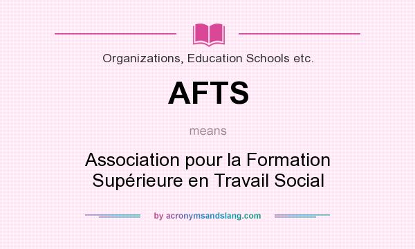 What does AFTS mean? It stands for Association pour la Formation Supérieure en Travail Social