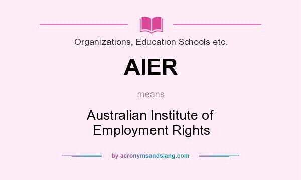 What does AIER mean? It stands for Australian Institute of Employment Rights