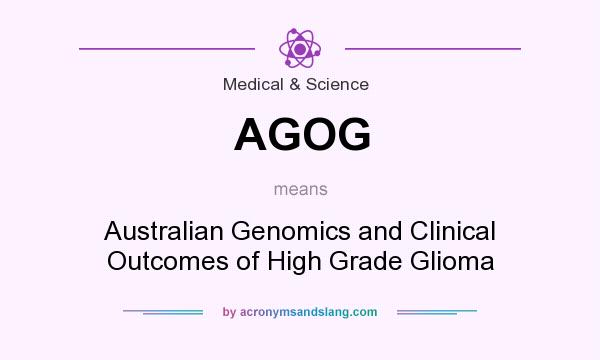 What does AGOG mean? It stands for Australian Genomics and Clinical Outcomes of High Grade Glioma