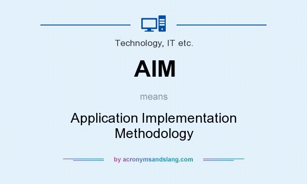 What does AIM mean? It stands for Application Implementation Methodology