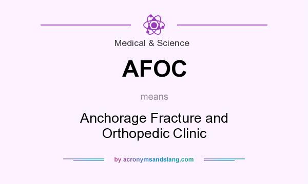 What does AFOC mean? It stands for Anchorage Fracture and Orthopedic Clinic