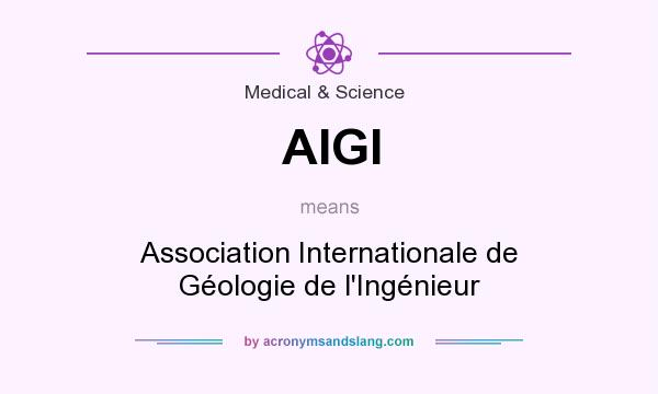 What does AIGI mean? It stands for Association Internationale de Géologie de l`Ingénieur
