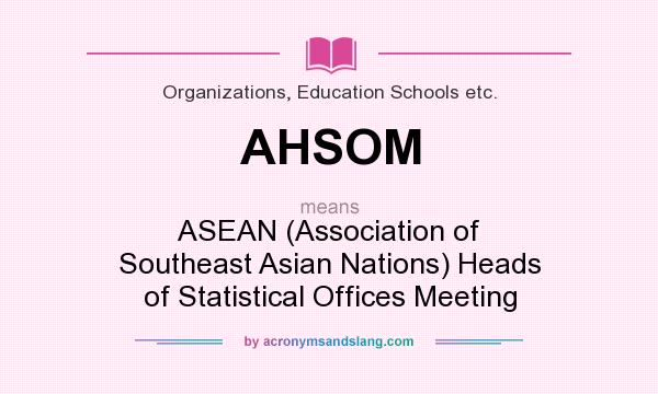 What does AHSOM mean? It stands for ASEAN (Association of Southeast Asian Nations) Heads of Statistical Offices Meeting