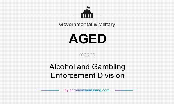 What does AGED mean? It stands for Alcohol and Gambling Enforcement Division