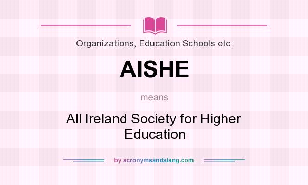 What does AISHE mean? It stands for All Ireland Society for Higher Education