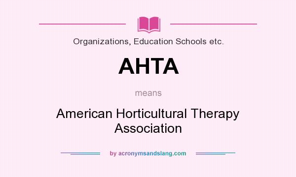 What does AHTA mean? It stands for American Horticultural Therapy Association