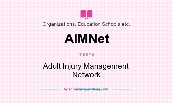 What does AIMNet mean? It stands for Adult Injury Management Network