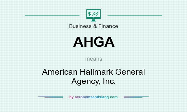 What does AHGA mean? It stands for American Hallmark General Agency, Inc.