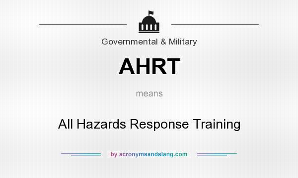 What does AHRT mean? It stands for All Hazards Response Training
