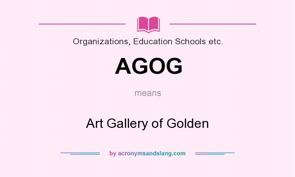 What does AGOG mean? It stands for Art Gallery of Golden
