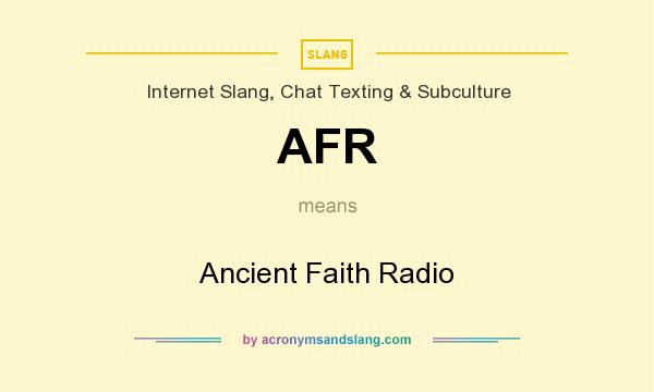 What does AFR mean? It stands for Ancient Faith Radio
