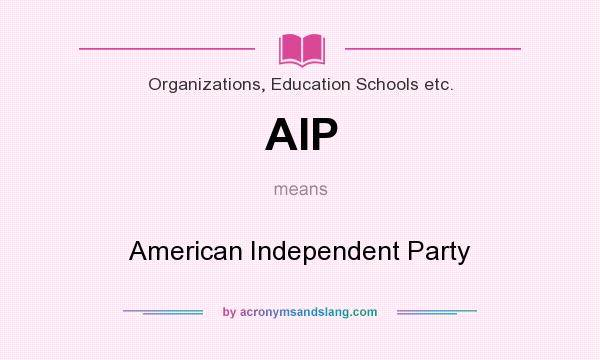 What does AIP mean? It stands for American Independent Party