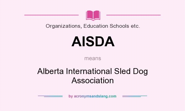 What does AISDA mean? It stands for Alberta International Sled Dog Association