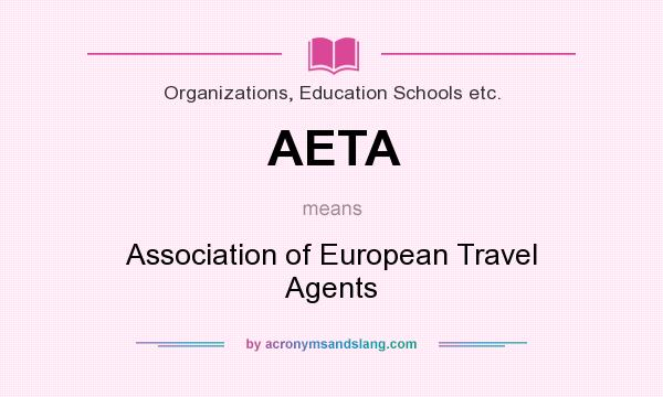What does AETA mean? It stands for Association of European Travel Agents