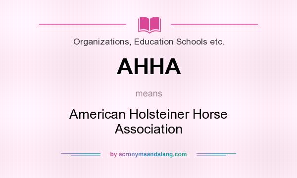 What does AHHA mean? It stands for American Holsteiner Horse Association