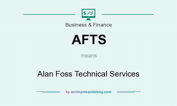 What does AFTS mean? It stands for Alan Foss Technical Services